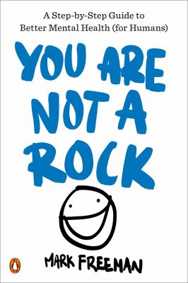 You are not a rock : a step-by-step guide to better mental health (for humans)