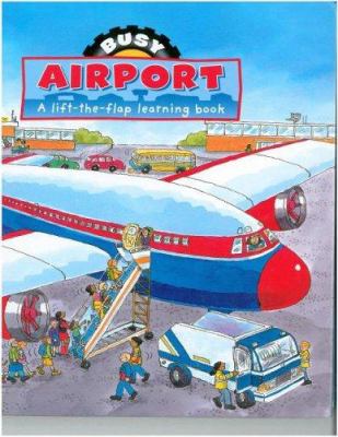 Busy airport : a lift-the-flap learning book