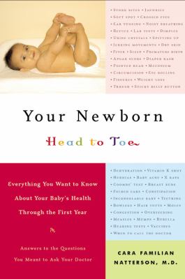 Your newborn : head to toe : everything you want to know about your baby's health through the first year
