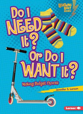 Do I need it? or do I want it? : making budget choices