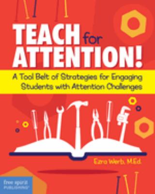 Teach for attention! : a tool belt of strategies for engaging students with attention challenges