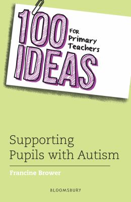 100 ideas for primary teachers : supporting pupils with autism