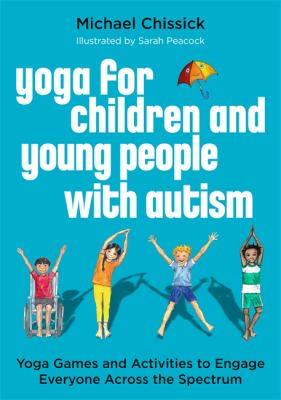 Yoga for children & young people with autism : yoga games and activities to engage everyone across the spectrum