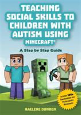 Teaching social skills to children with autism using Minecraft : a step by step guide
