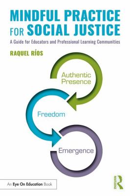 Mindful practice for social justice : a guide for educators and professional learning communities