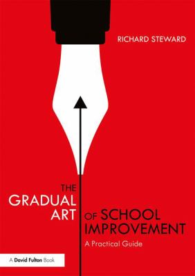 The gradual art of school improvement : a practical guide