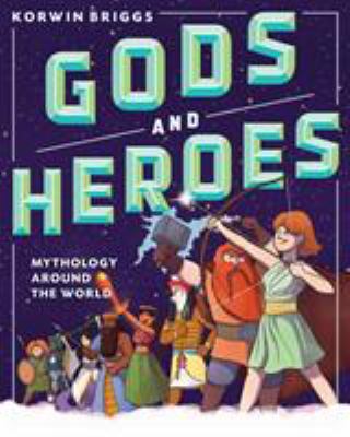 Gods and heroes : mythology around the world