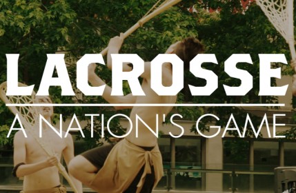 Lacrosse : A Nation’s Game