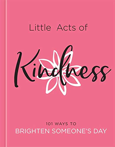 Little acts of kindness : countless ways to brighten someone's day