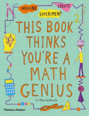 This book thinks you're a math genius : experiment, imagine, create
