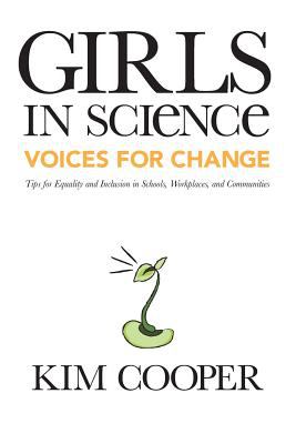 Girls in science : voices for change : tips for equality and inclusion in schools, workplaces, and communities