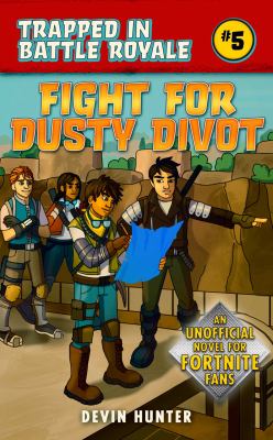 Fight for dusty divot : an unofficial Fortnite novel