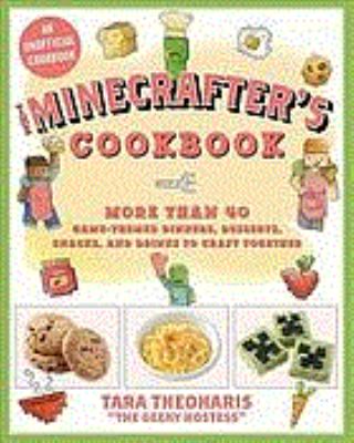 Minecrafter's cookbook : more than 40 game-themed dinners, desserts, snacks, and drinks to craft together