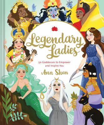 Legendary ladies : 50 goddesses to empower and inspire you