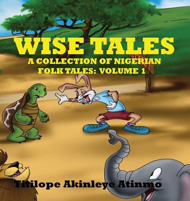 Wise tales : a collection of Nigerian folk tales : volume 1