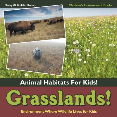 Grasslands! : environment where wildlife lives for kids.