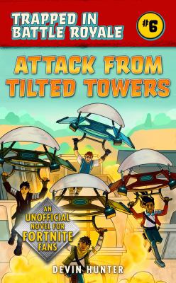 Attack from tilted towers : an unofficial Fortnite novel