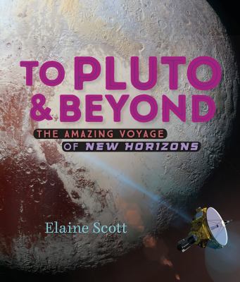 To Pluto and beyond : the amazing voyage of New Horizons