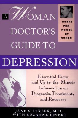 A woman doctor's guide to depression : essential facts and up-to-the-minute information on diagnosis, treatment, and recovery