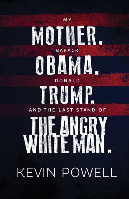 My mother. Barack Obama. Donald Trump. And the last stand of the angry white man