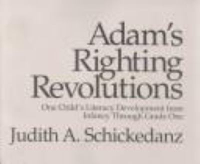 Adam's righting revolutions : one child's literacy development from infancy through grade one