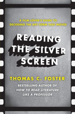 Reading the silver screen : a film lover's guide to decoding the art form that moves