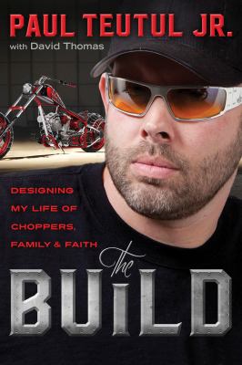 The build : designing my life of choppers, family, and faith