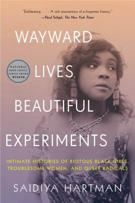 Wayward lives, beautiful experiments : intimate histories of social upheaval