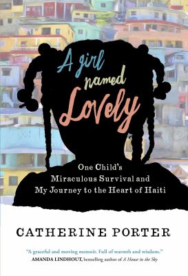 A girl named Lovely : one child's miraculous survival and my journey to the heart of Haiti