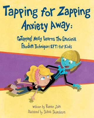 Tapping for zapping anxiety away : go tapping! Nelly learns the emotional freedom technique for kids
