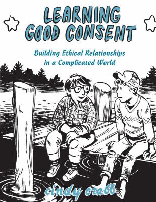 Learning good consent : building ethical relationships in a complicated world
