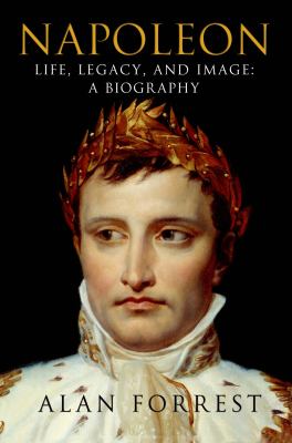 Napoleon : life, legacy, and image : a biography