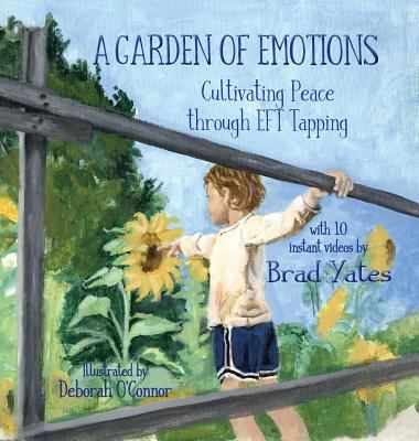 A garden of emotions : cultivating peace through EFT tapping