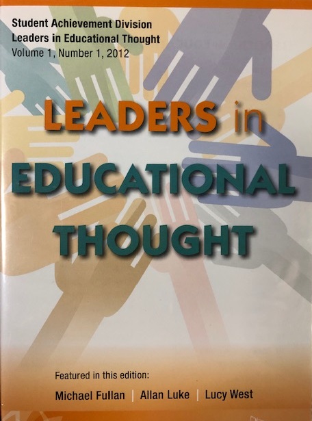 Leaders in educational thought. Volume 1, number 1, 2012, Michael Fullan, Allan Luke, Lucy West /