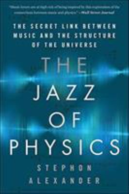 The jazz of physics : the secret link between music and the structure of the universe