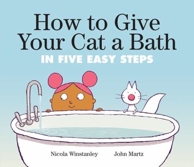 How to give your cat a bath in five easy steps / : In Five Easy Steps