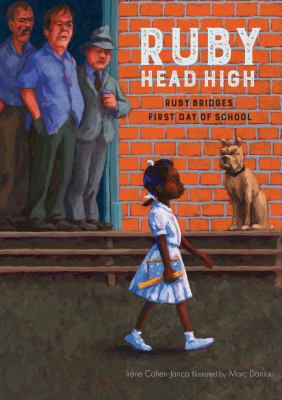 Ruby, head high : Ruby Bridges's first day of school