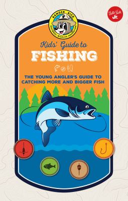 Ranger Rick kids' guide to fishing : the young angler's guide to catching more and bigger fish