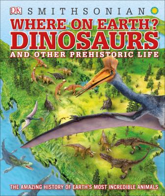 Where on earth? : dinosaurs and other prehistoric life