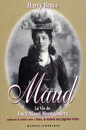 Maud : la vie de Lucy Maud Montgomery