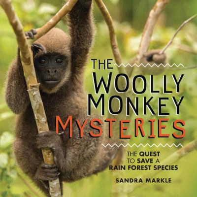 The woolly monkey mysteries : the quest to save a rainforest species