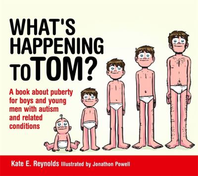What's happening to Tom? : a book about puberty for boys and young men with autism and related conditions