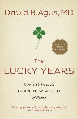 The lucky years : how to thrive in the brave new world of health