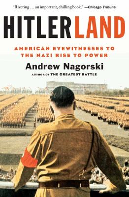 Hitlerland : American eyewitnesses to the Nazis rise to power