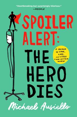 Spoiler alert : the hero dies : a memoir of love, loss, and other four-letter words