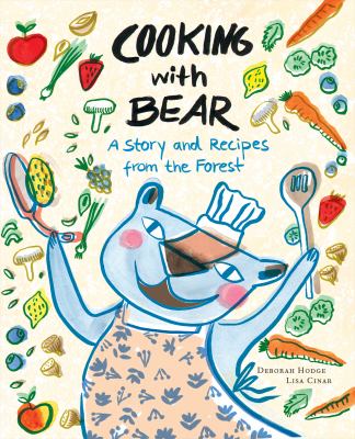 Cooking with Bear : a story and recipes from the forest