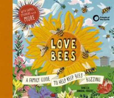 Love bees : a family guide to help keep bees buzzing