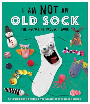 I am not an old sock : 10 awesome things to make with socks!