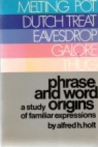 Phrase and word origins : a study of familiar expressions