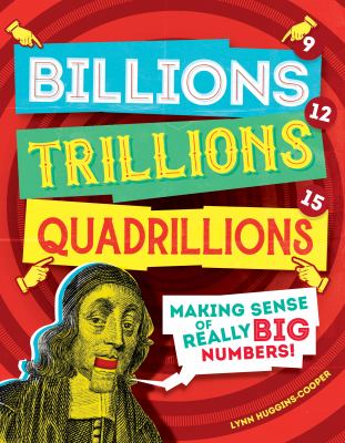 Billions, trillions, quadrillions : making sense of really big numbers!